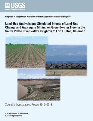Book cover for Land-Use Analysis and Simulated Effects of Land-Use Change and Aggregate Mining on Groundwater Flow in the South Platte River Valley, Brighton to Fort Lupton, Colorado