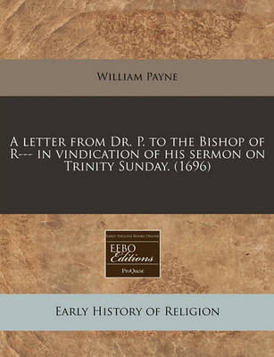 Book cover for A Letter from Dr. P. to the Bishop of R--- In Vindication of His Sermon on Trinity Sunday. (1696)