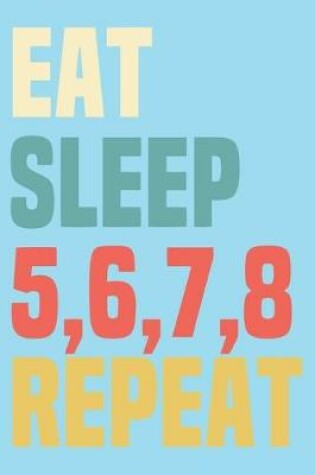 Cover of Eat Sleep 5678 Repeat