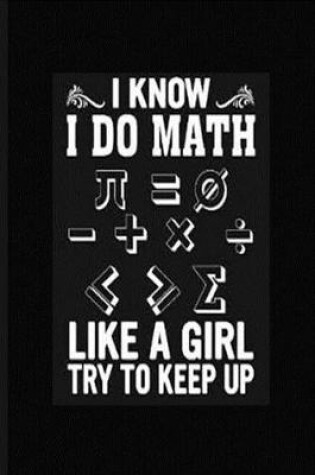 Cover of I Know I Do Math Like A Girl Try To Keep Up