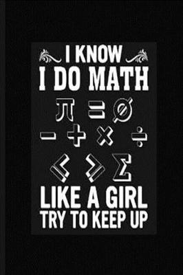 Book cover for I Know I Do Math Like A Girl Try To Keep Up