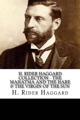 Book cover for H. Rider Haggard Collection - The Mahatma and the Hare & The Virgin of the Sun