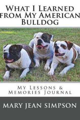 Cover of What I Learned from My American Bulldog