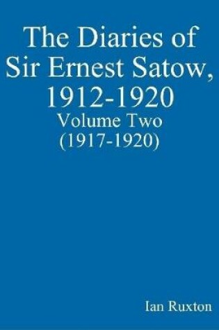 Cover of The Diaries of Sir Ernest Satow, 1912-1920 - Volume Two (1917-1920)