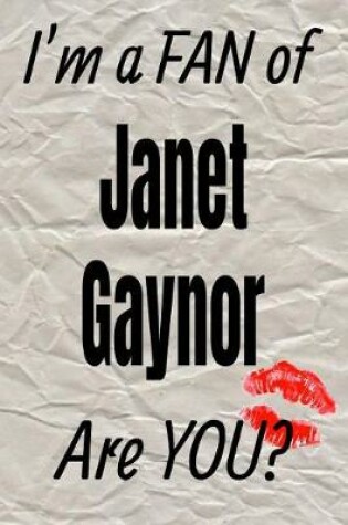 Cover of I'm a Fan of Janet Gaynor Are You? Creative Writing Lined Journal