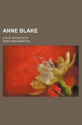 Cover of Anne Blake; A Play in Five Acts