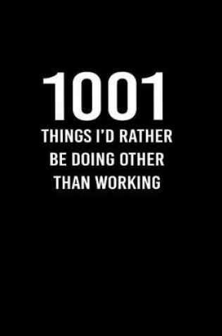 Cover of 1001 Things I'd Rather Be Doing Other Than Working