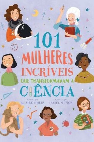 Cover of 101 Mulheres Incríveis Que Transformaram a Ciência