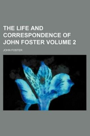 Cover of The Life and Correspondence of John Foster Volume 2