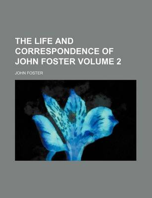 Book cover for The Life and Correspondence of John Foster Volume 2