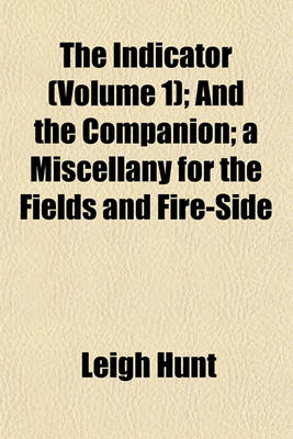 Book cover for The Indicator (Volume 1); And the Companion; A Miscellany for the Fields and Fire-Side