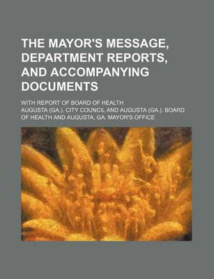 Book cover for The Mayor's Message, Department Reports, and Accompanying Documents; With Report of Board of Health