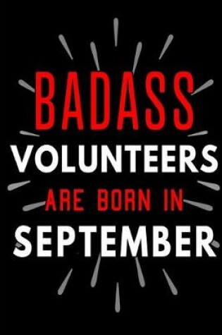 Cover of Badass Volunteers Are Born In September