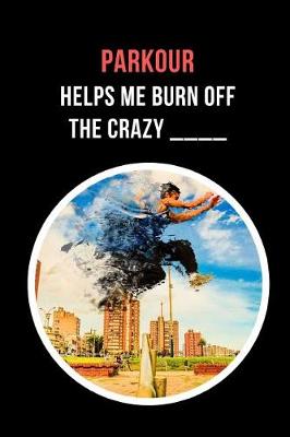 Book cover for Parkour Helps Me Burn Off The Crazy