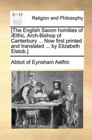 Cover of [The English Saxon Homilies of Aelfric, Arch-Bishop of Canterbury ... Now First Printed and Translated ... by Elizabeth Elstob.]