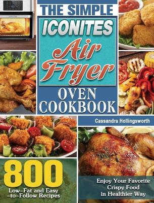 Book cover for The Simple Iconites Air Fryer Oven Cookbook