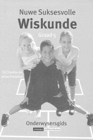 Cover of Nuwe suksesvolle wiskunde: Gr 5: Onderwysersgids