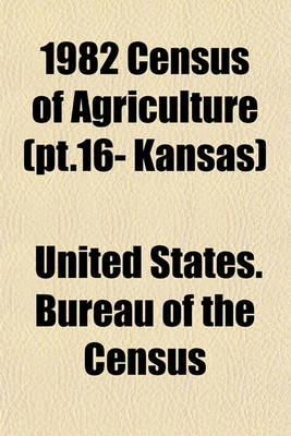 Book cover for 1982 Census of Agriculture (PT.16- Kansas)