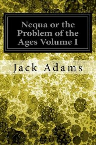 Cover of Nequa or the Problem of the Ages Volume I