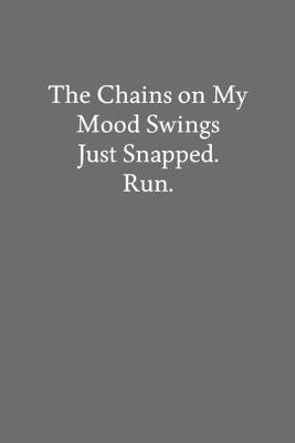 Book cover for The Chains on My Mood Swings Just Snapped. Run.