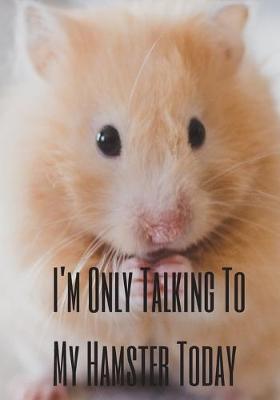 Book cover for I'm Only Talking To My Hamster Today