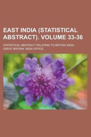 Cover of East India (Statistical Abstract); Statistical Abstract Relating to British India Volume 33-36