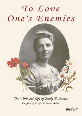 Book cover for To Love One`s Enemies - The work and life of Emily Hobhouse compiled from letters and writings, newspaper cuttings and official documents