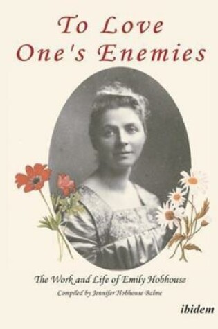 Cover of To Love One`s Enemies - The work and life of Emily Hobhouse compiled from letters and writings, newspaper cuttings and official documents