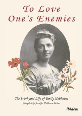 Book cover for To Love One`s Enemies - The work and life of Emily Hobhouse compiled from letters and writings, newspaper cuttings and official documents