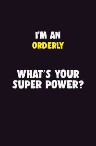 Cover of I'M An Orderly, What's Your Super Power?