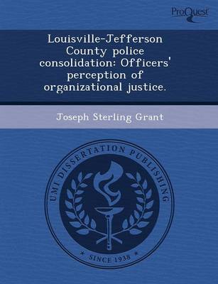 Book cover for Louisville-Jefferson County Police Consolidation: Officers' Perception of Organizational Justice