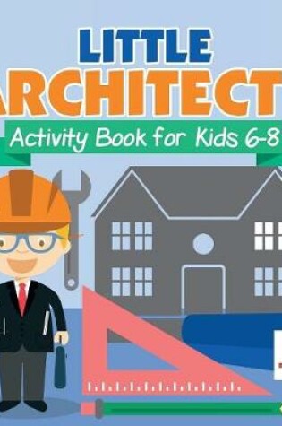 Cover of Little Architect's Activity Book for Kids 6-8