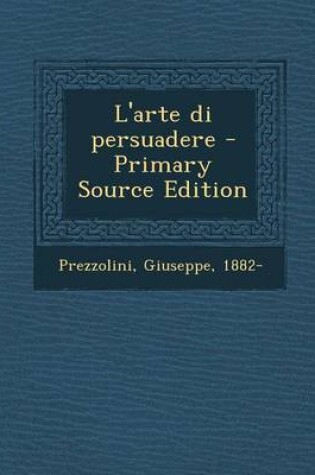 Cover of L'Arte Di Persuadere - Primary Source Edition