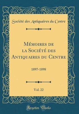 Book cover for Memoires de la Societe Des Antiquaires Du Centre, Vol. 22