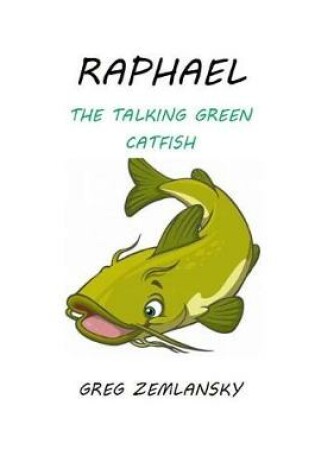 Cover of Raphael The Talking Green Catfish