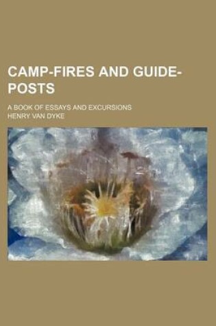 Cover of Camp-Fires and Guide-Posts; A Book of Essays and Excursions