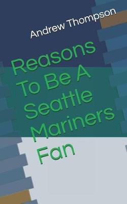 Book cover for Reasons to Be a Seattle Mariners Fan
