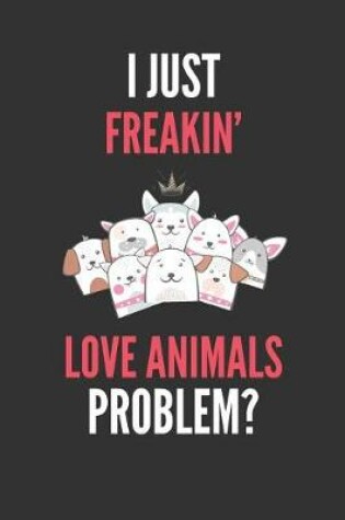 Cover of I Just Freakin' Love Animals
