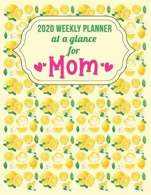 Book cover for 2020 Weekly Planner At a Glance for Mom