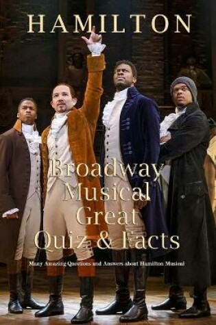 Cover of Hamilton Broadway Musical Great Quiz & Facts