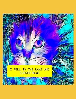 Book cover for I Fell In The Lake And Turned Blue