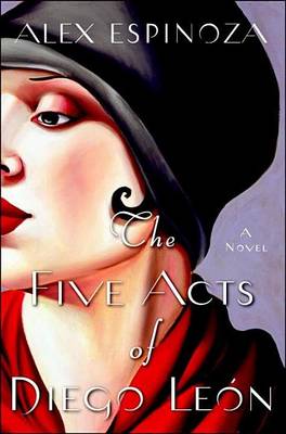 Book cover for Five Acts of Diego Leon, The: A Novel