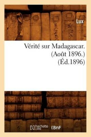 Cover of Verite Sur Madagascar. (Aout 1896.) (Ed.1896)