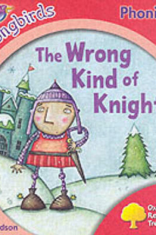 Cover of Oxford Reading Tree: Stage 4: Songbirds: the Wrong Kind of Knight