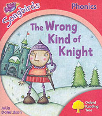 Book cover for Oxford Reading Tree: Stage 4: Songbirds: the Wrong Kind of Knight