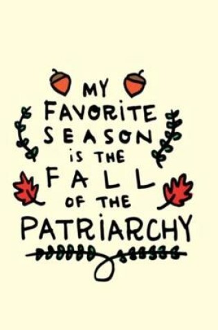 Cover of My favorite season is the fall of the patriarchy