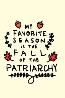 Book cover for My favorite season is the fall of the patriarchy