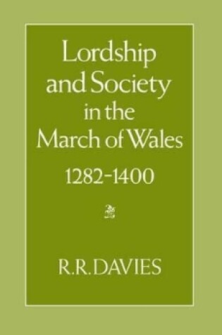 Cover of Lordship and Society in the March of Wales 1282-1400