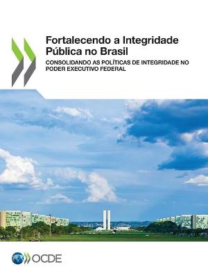 Book cover for Fortalecendo a Integridade Publica No Brasil Consolidando as Politicas de Integridade No Poder Executivo Federal