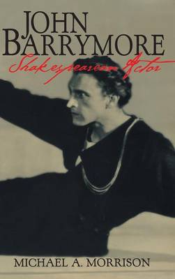 Book cover for John Barrymore, Shakespearean Actor